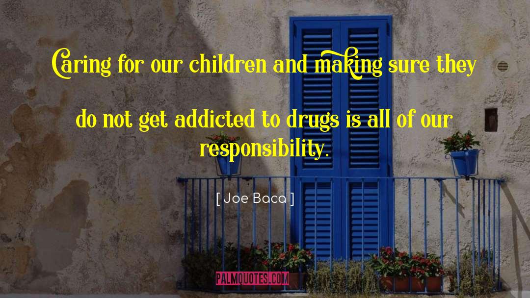 Joe Baca Quotes: Caring for our children and
