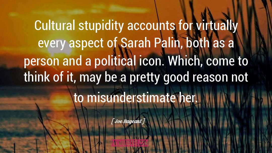 Joe Bageant Quotes: Cultural stupidity accounts for virtually