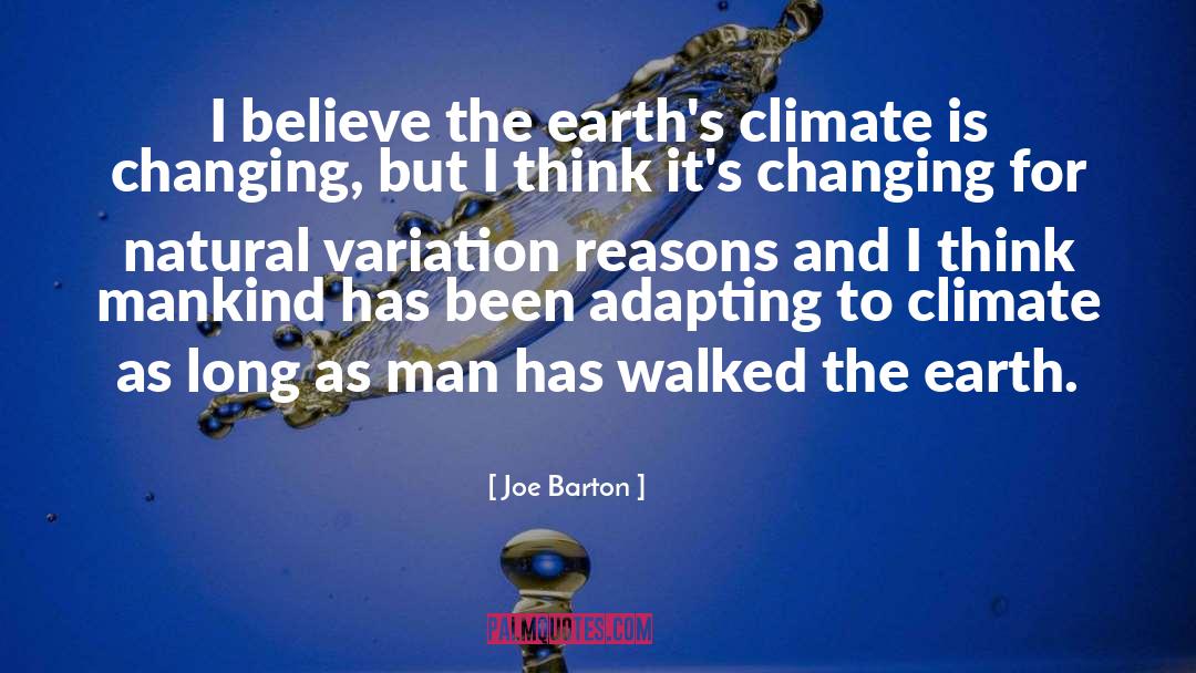 Joe Barton Quotes: I believe the earth's climate