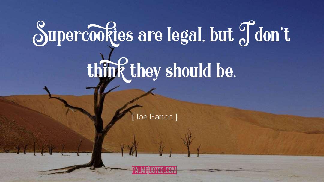 Joe Barton Quotes: Supercookies are legal, but I
