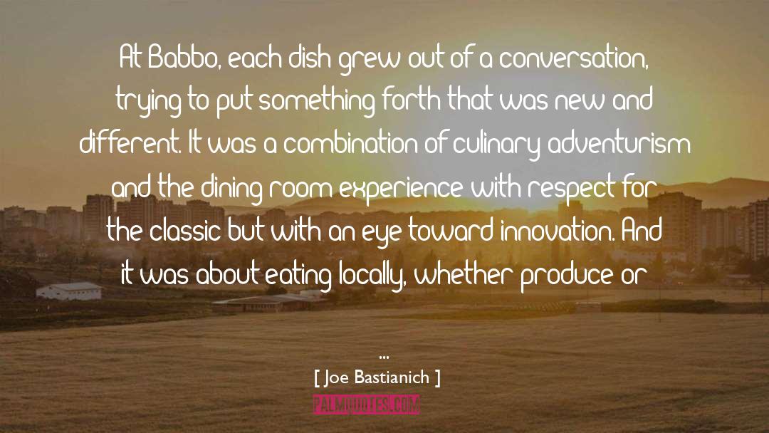 Joe Bastianich Quotes: At Babbo, each dish grew