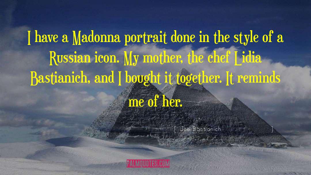 Joe Bastianich Quotes: I have a Madonna portrait