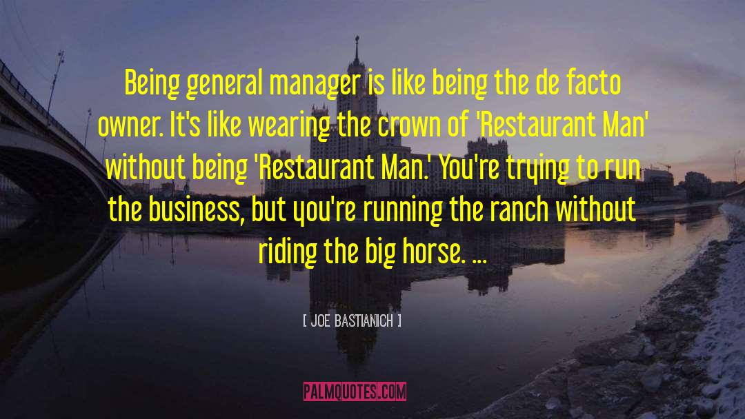 Joe Bastianich Quotes: Being general manager is like