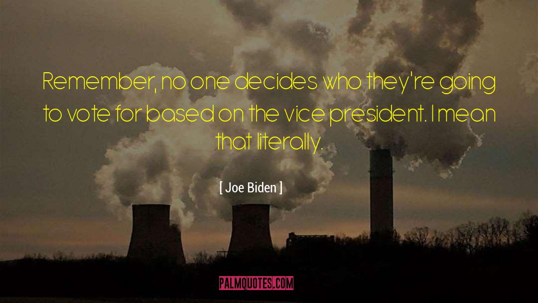 Joe Biden Quotes: Remember, no one decides who