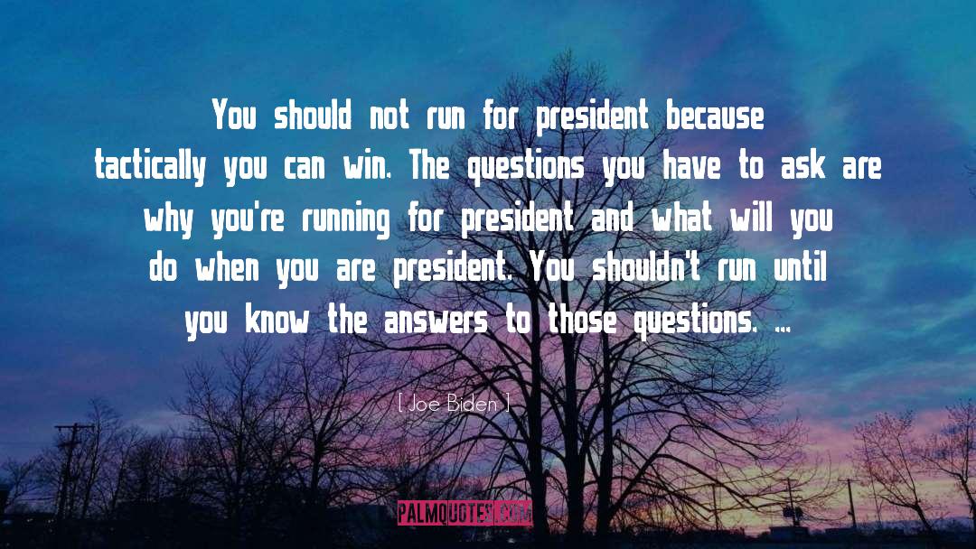 Joe Biden Quotes: You should not run for