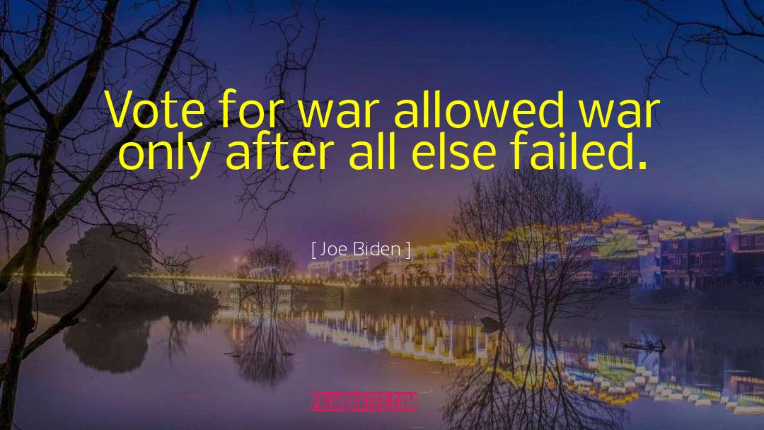 Joe Biden Quotes: Vote for war allowed war