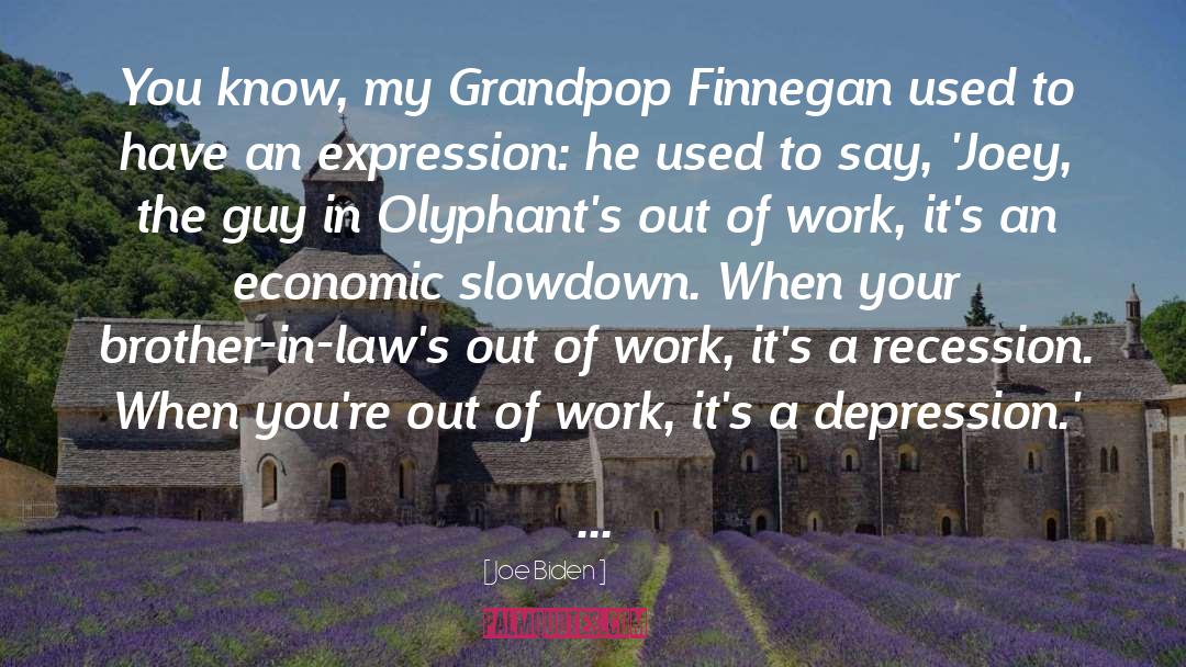 Joe Biden Quotes: You know, my Grandpop Finnegan