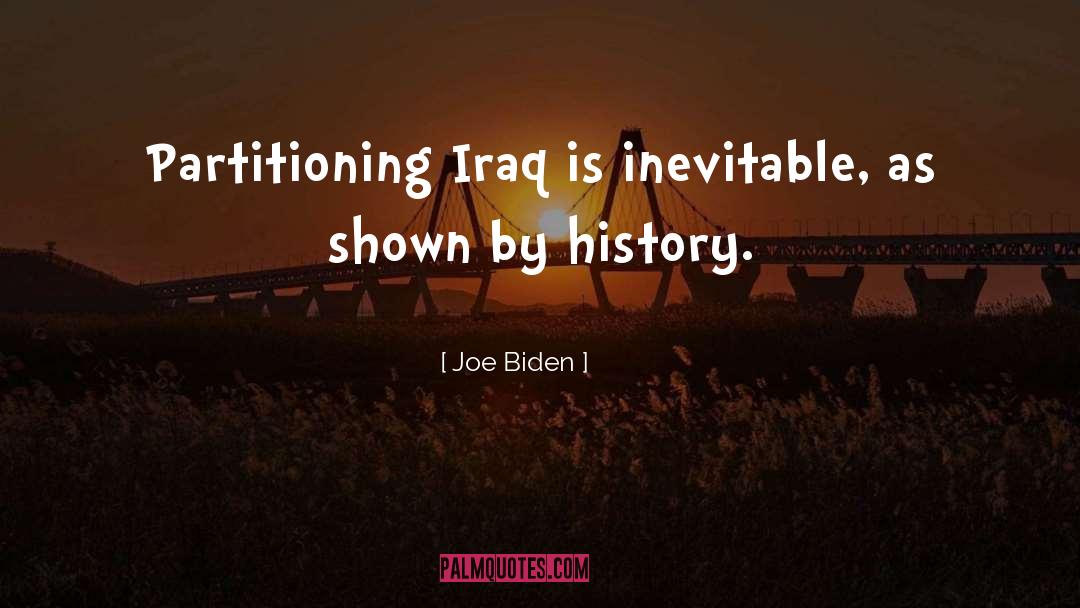 Joe Biden Quotes: Partitioning Iraq is inevitable, as