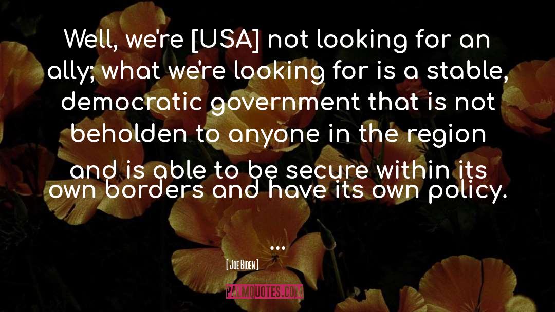 Joe Biden Quotes: Well, we're [USA] not looking