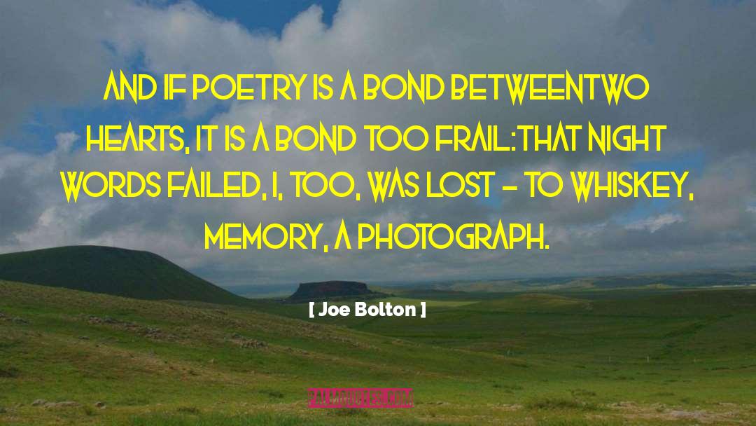 Joe Bolton Quotes: And if poetry is a