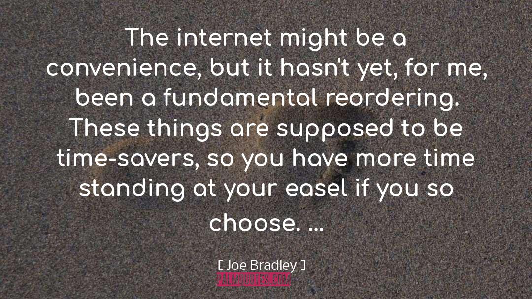 Joe Bradley Quotes: The internet might be a