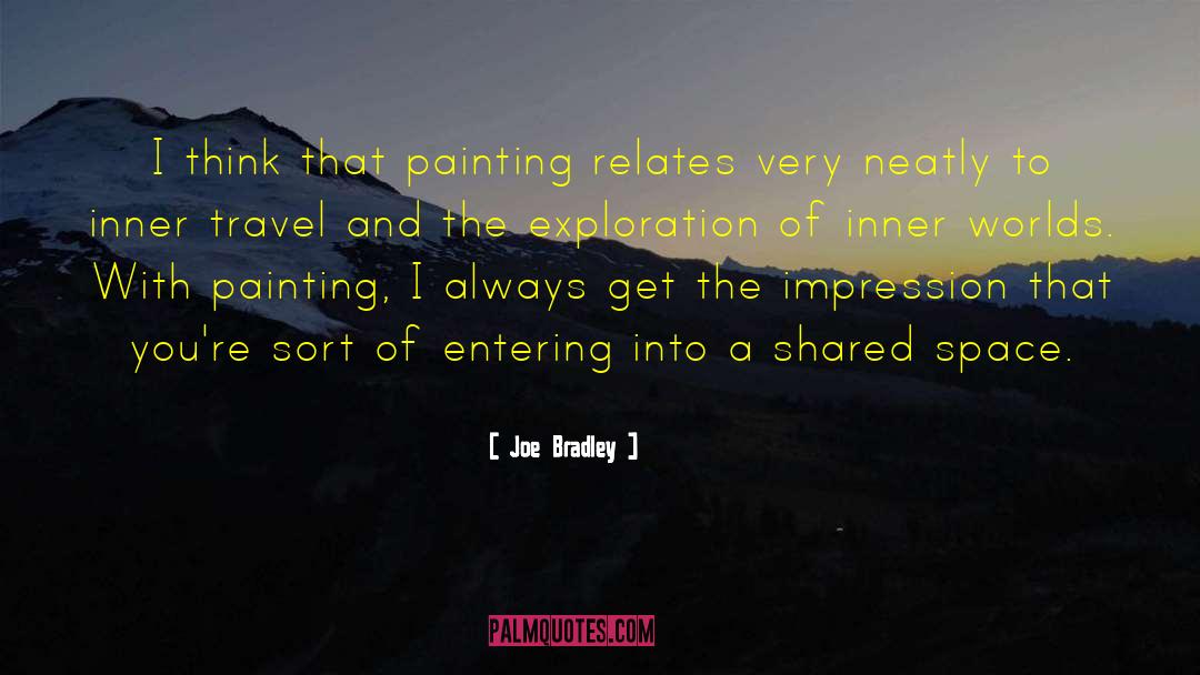 Joe Bradley Quotes: I think that painting relates