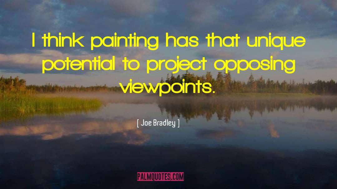 Joe Bradley Quotes: I think painting has that