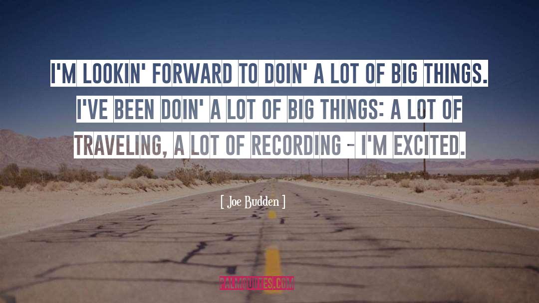 Joe Budden Quotes: I'm lookin' forward to doin'