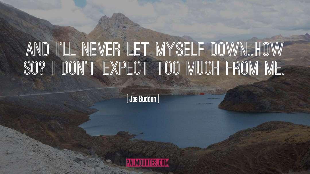 Joe Budden Quotes: And I'll never let myself