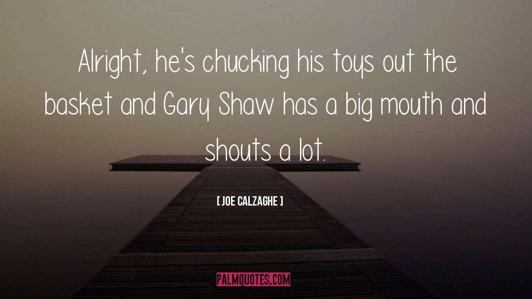 Joe Calzaghe Quotes: Alright, he's chucking his toys