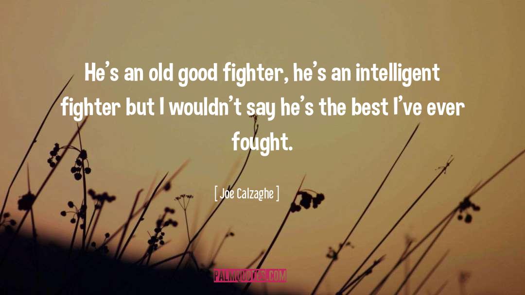 Joe Calzaghe Quotes: He's an old good fighter,
