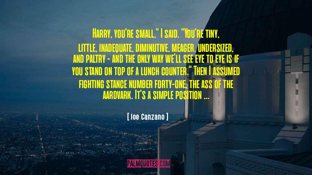 Joe Canzano Quotes: Harry, you're small,
