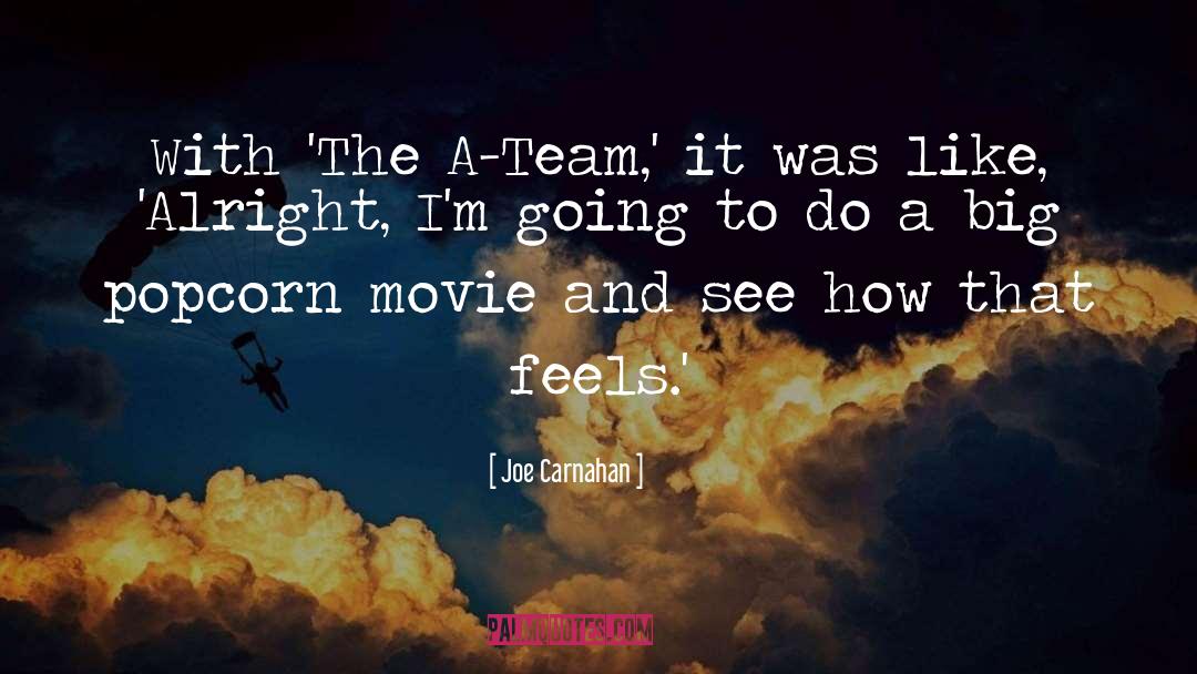 Joe Carnahan Quotes: With 'The A-Team,' it was