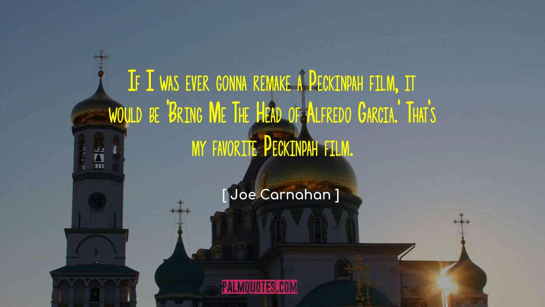 Joe Carnahan Quotes: If I was ever gonna