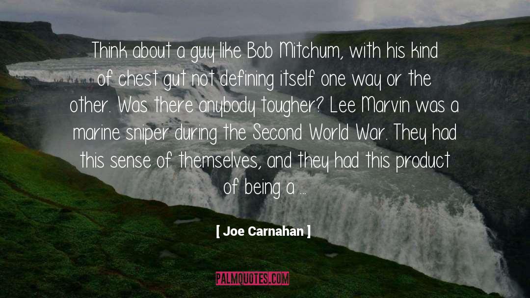 Joe Carnahan Quotes: Think about a guy like
