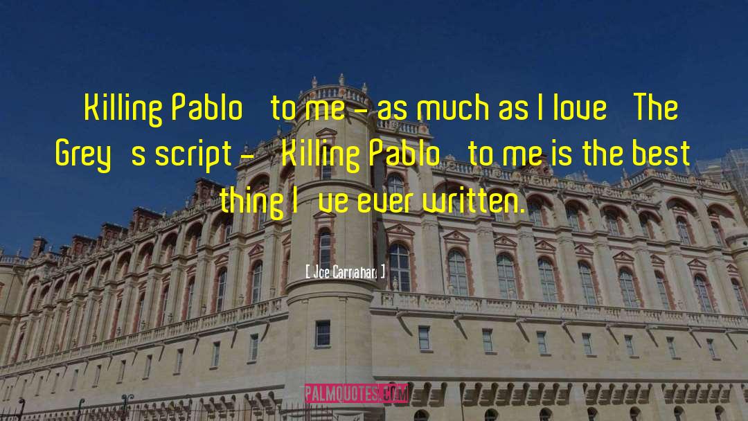 Joe Carnahan Quotes: 'Killing Pablo' to me -