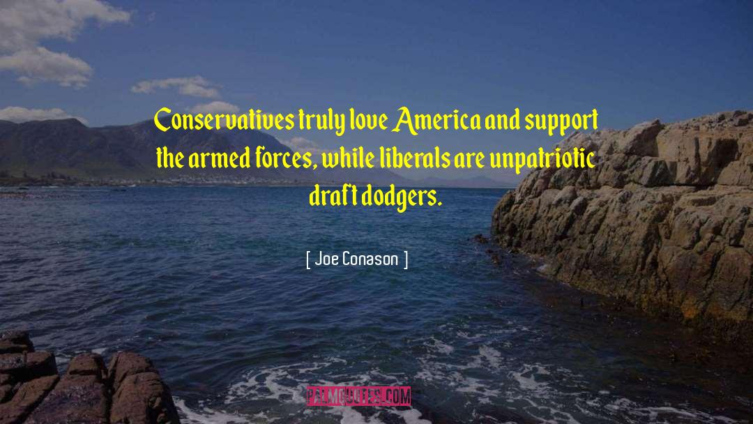 Joe Conason Quotes: Conservatives truly love America and