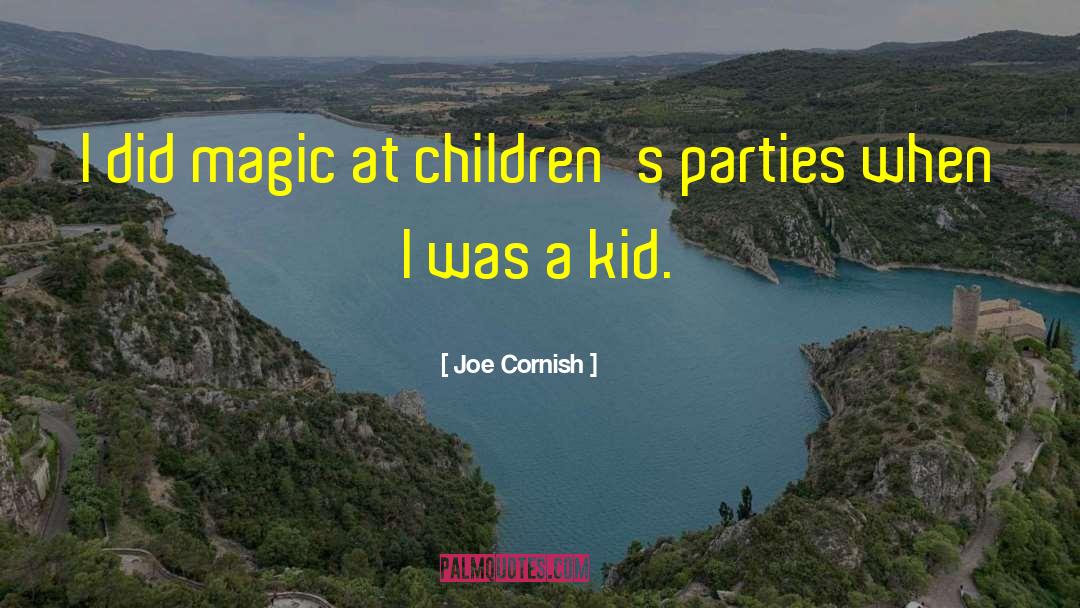 Joe Cornish Quotes: I did magic at children's