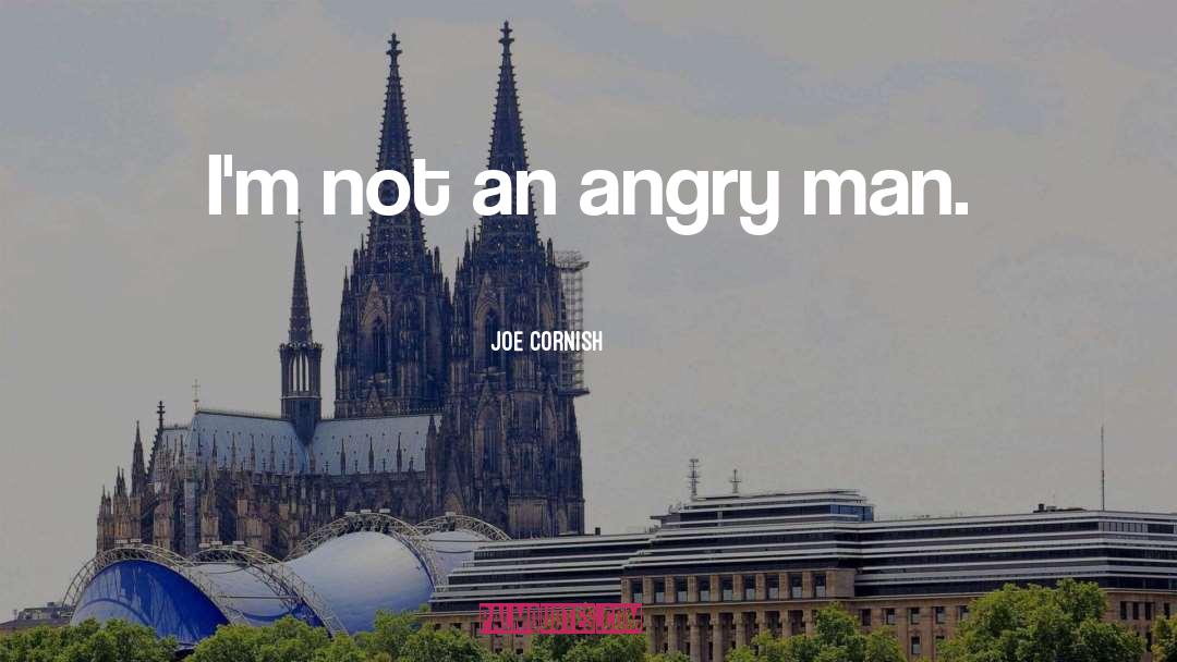 Joe Cornish Quotes: I'm not an angry man.