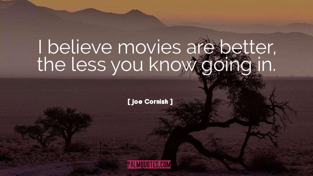 Joe Cornish Quotes: I believe movies are better,