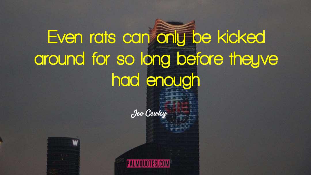 Joe Cowley Quotes: Even rats can only be