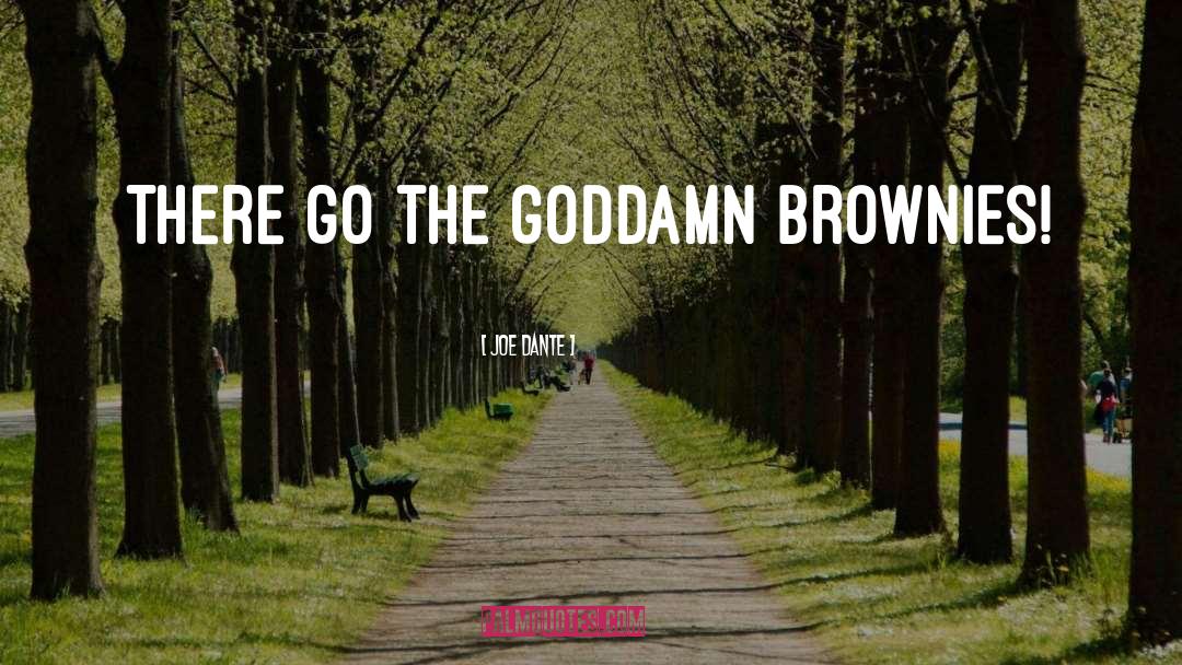 Joe Dante Quotes: There go the goddamn brownies!