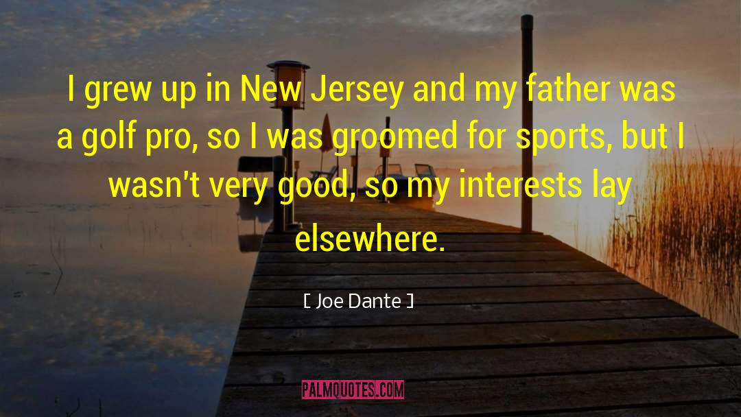 Joe Dante Quotes: I grew up in New