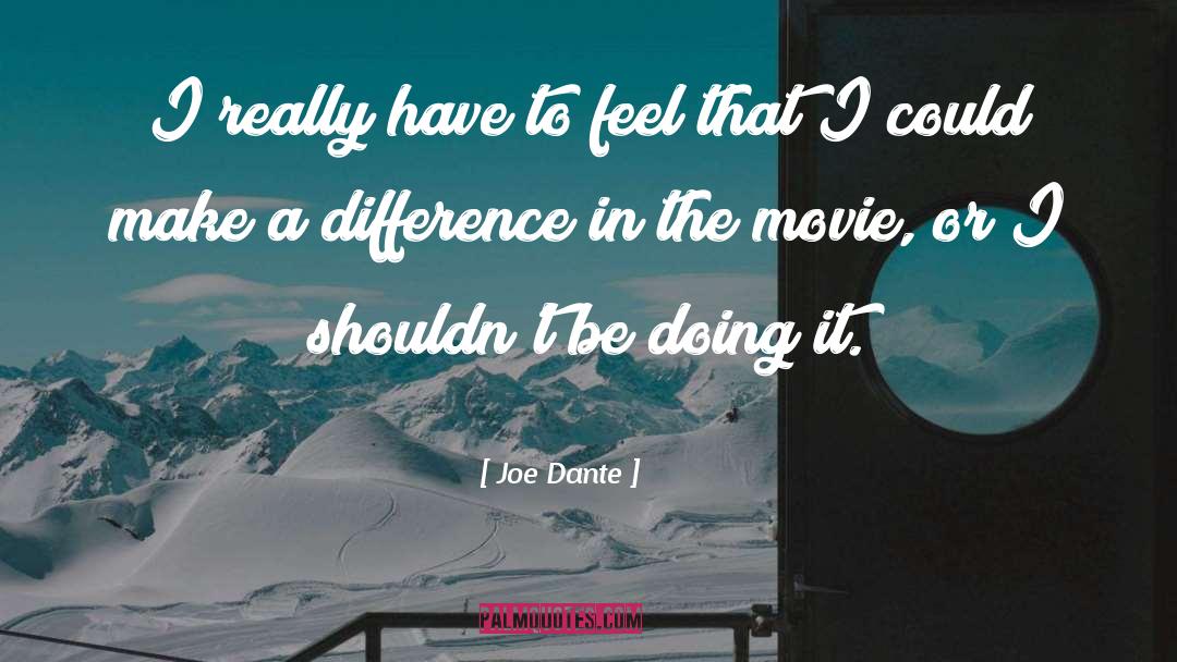 Joe Dante Quotes: I really have to feel