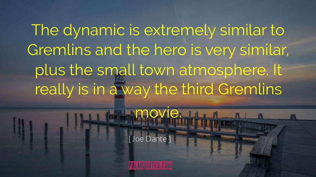 Joe Dante Quotes: The dynamic is extremely similar