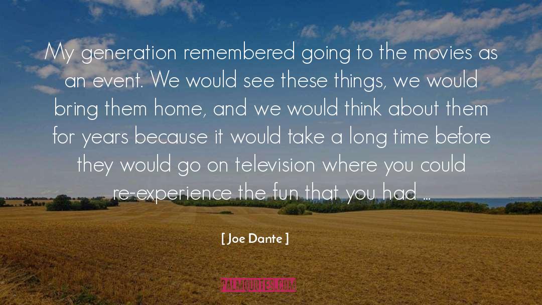 Joe Dante Quotes: My generation remembered going to