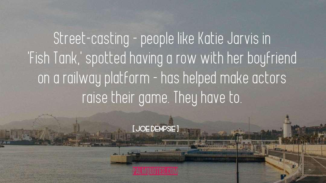 Joe Dempsie Quotes: Street-casting - people like Katie