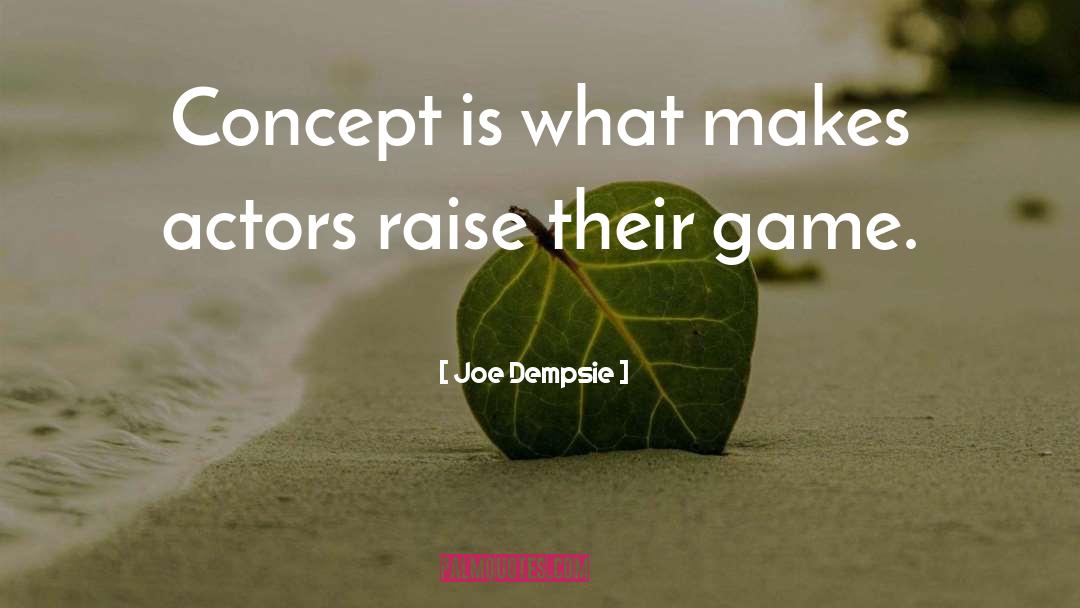 Joe Dempsie Quotes: Concept is what makes actors