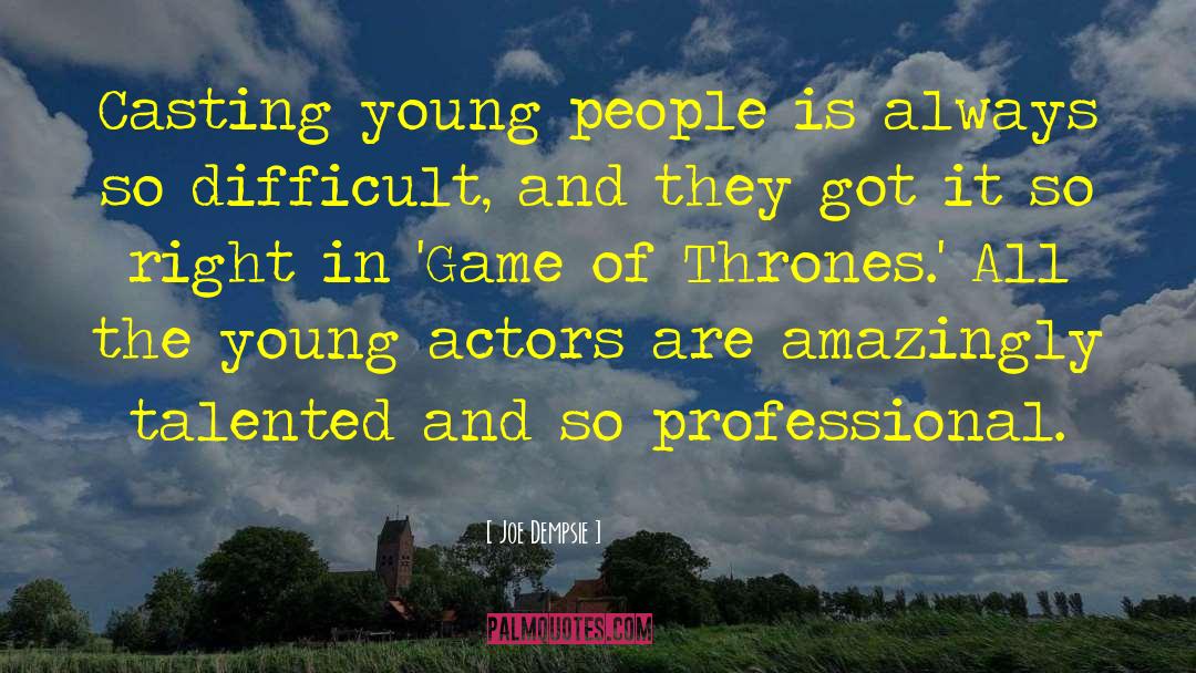 Joe Dempsie Quotes: Casting young people is always