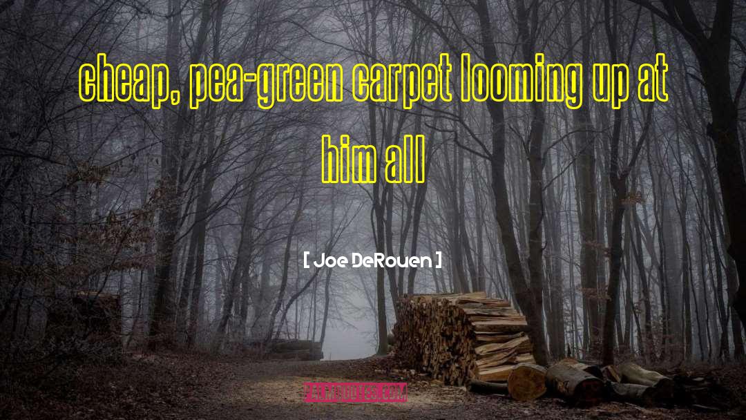 Joe DeRouen Quotes: cheap, pea-green carpet looming up