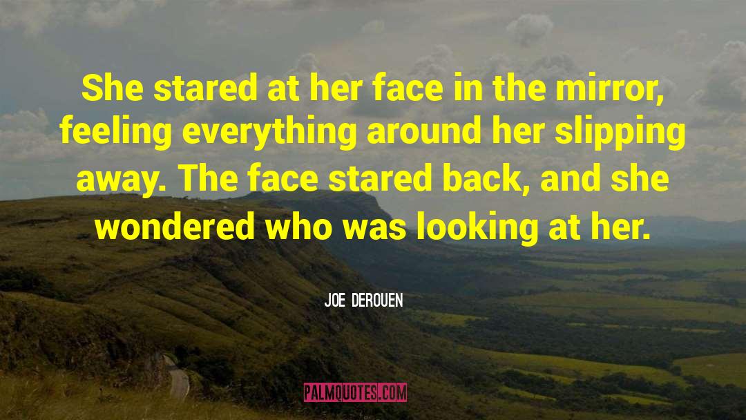 Joe DeRouen Quotes: She stared at her face