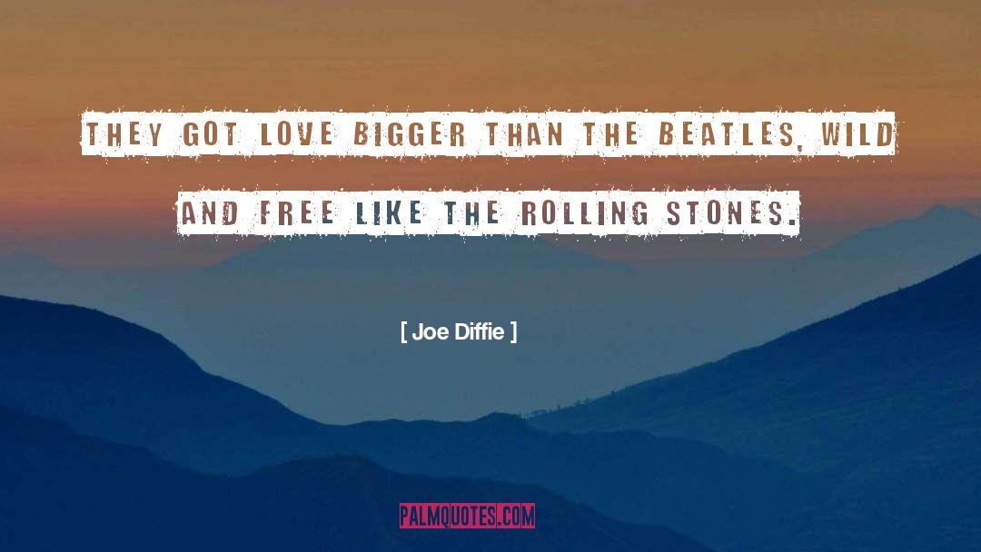 Joe Diffie Quotes: They got love bigger than