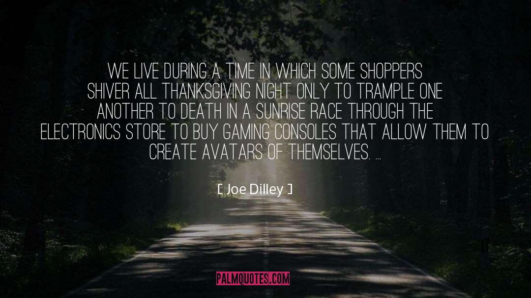 Joe Dilley Quotes: We live during a time