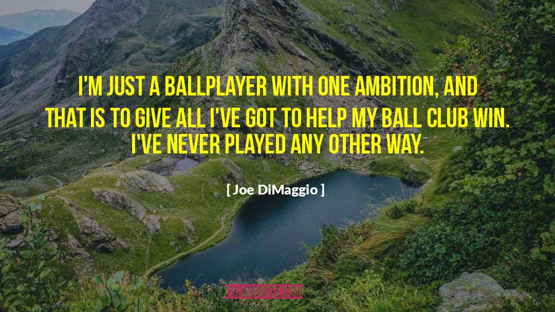 Joe DiMaggio Quotes: I'm just a ballplayer with