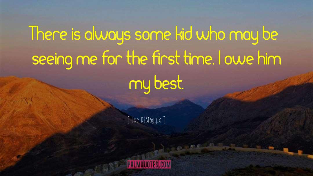 Joe DiMaggio Quotes: There is always some kid