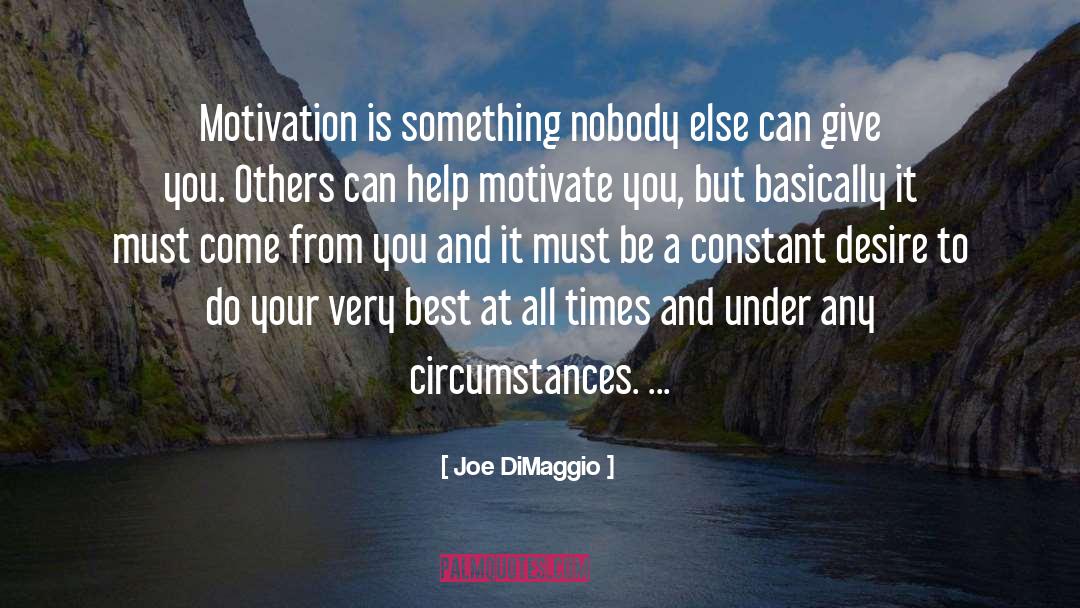 Joe DiMaggio Quotes: Motivation is something nobody else