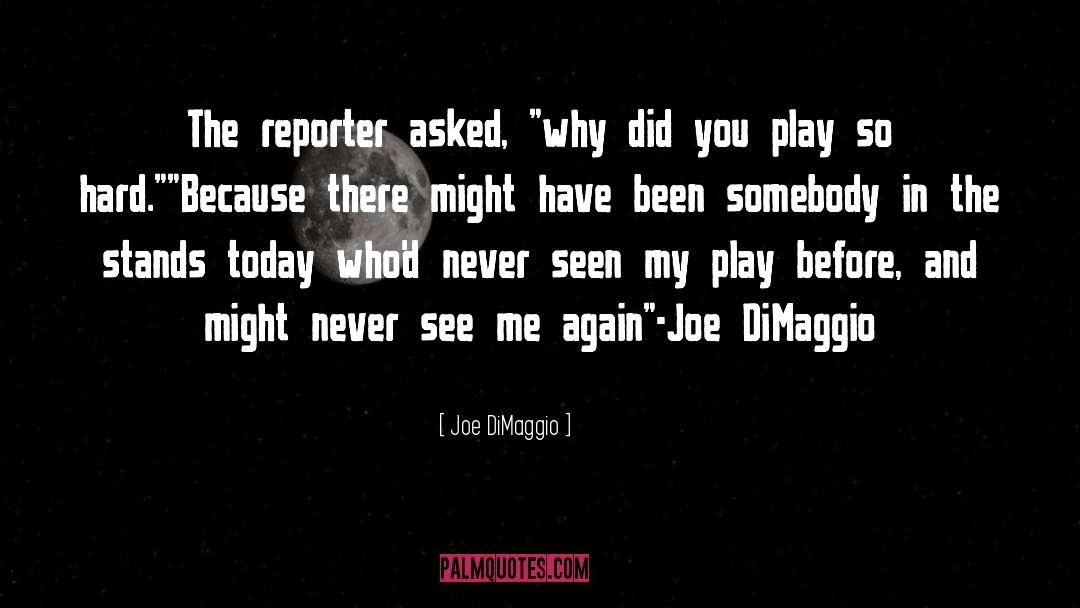 Joe DiMaggio Quotes: The reporter asked, 