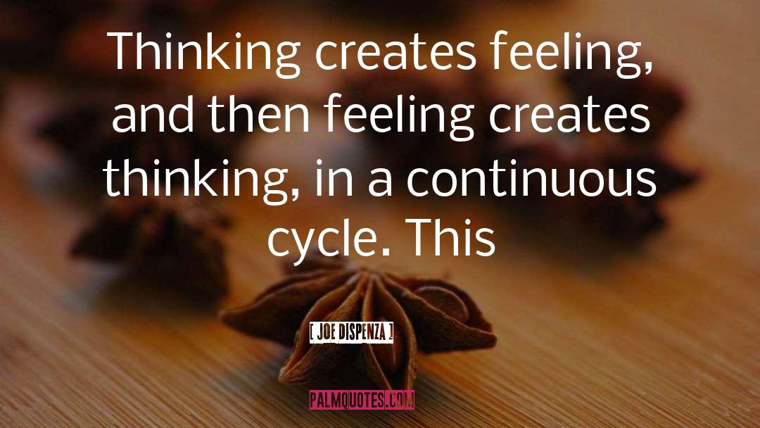 Joe Dispenza Quotes: Thinking creates feeling, and then