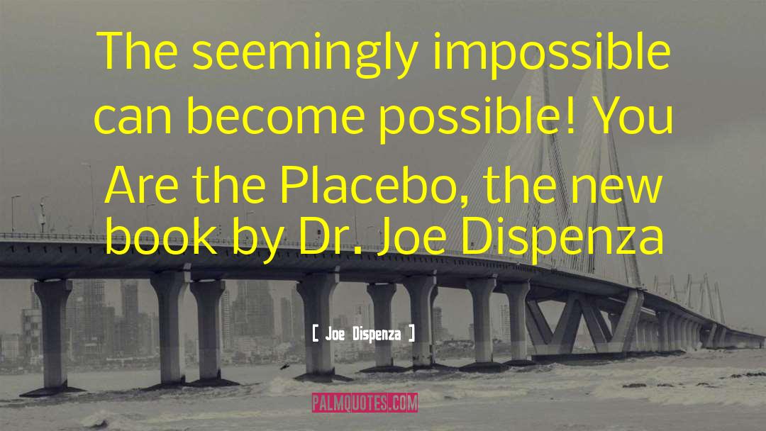 Joe Dispenza Quotes: The seemingly impossible can become