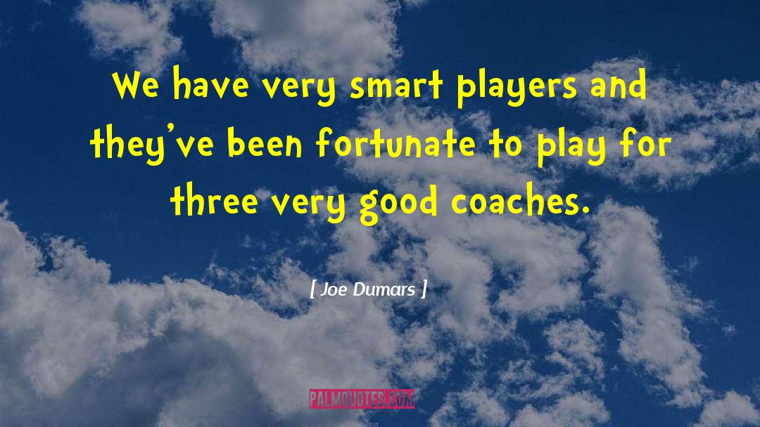 Joe Dumars Quotes: We have very smart players